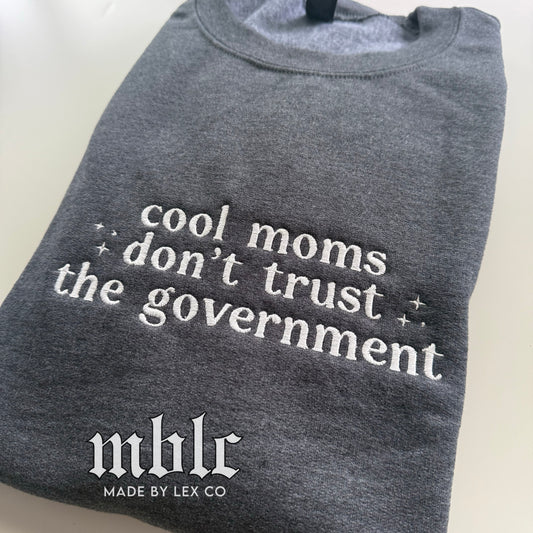 Cool Moms Don’t trust the government Shirt - Embroidered