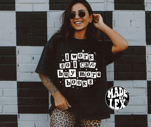I work so I can buy more books Shirt