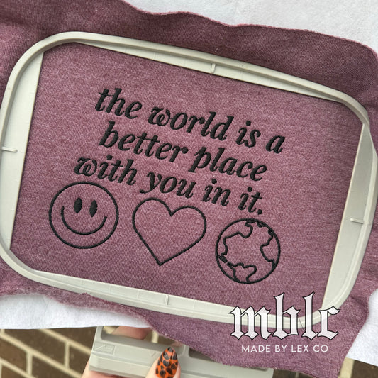 World is a better place with you Shirt - Embroidered