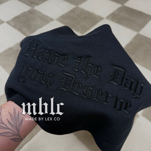 Day you deserve Shirt - Embroidered