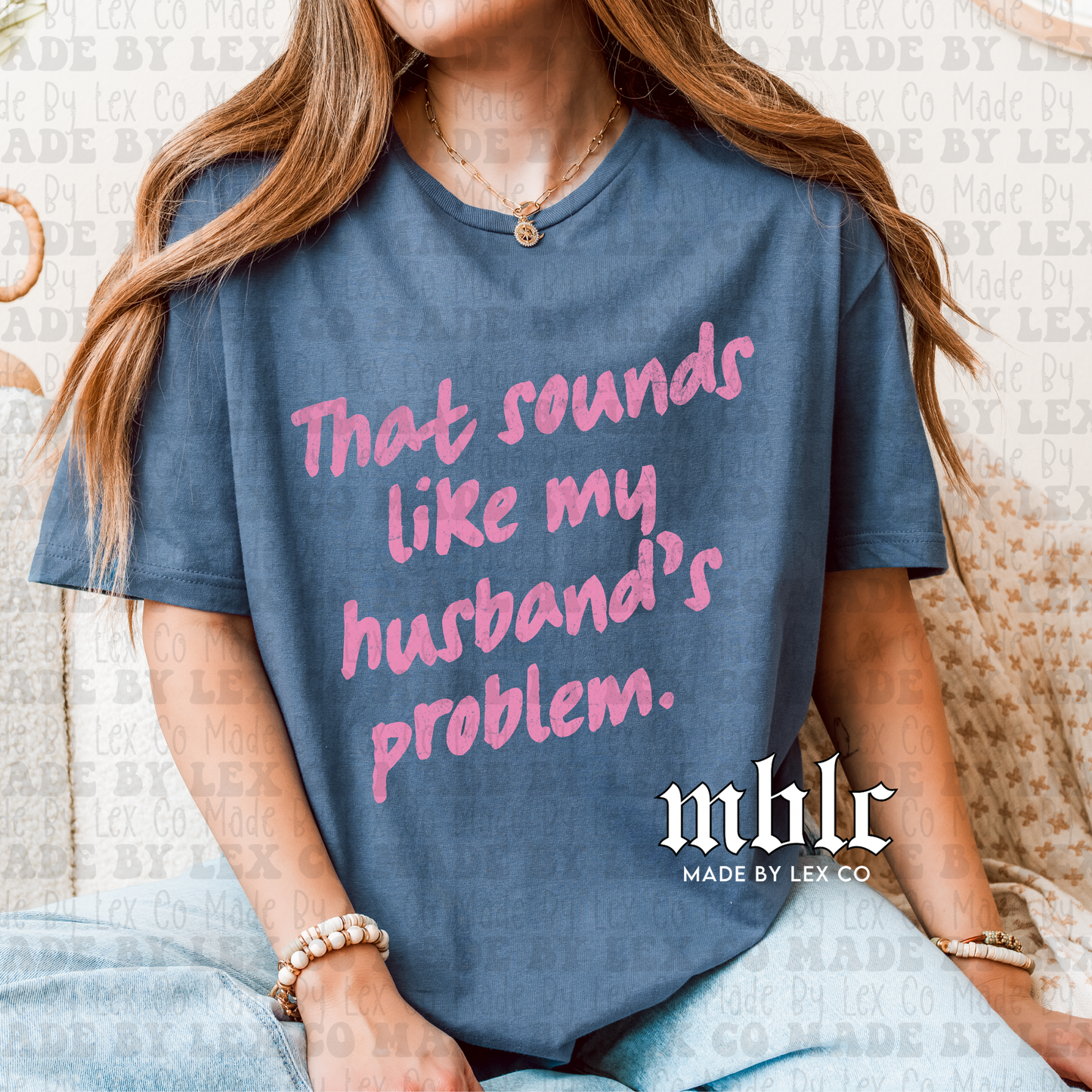 That sounds like my husbands problem Shirt