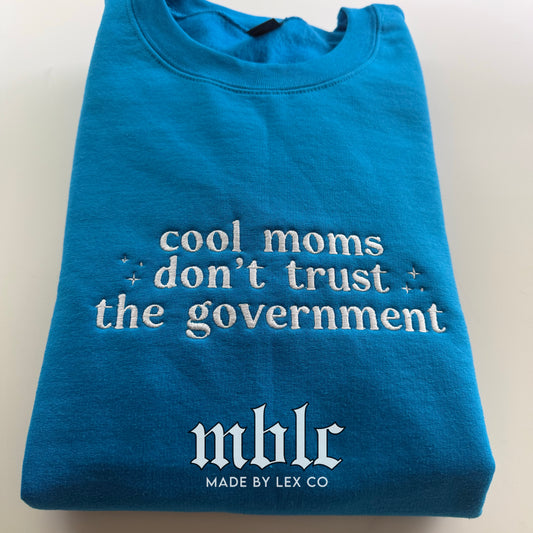 Cool Moms Don’t trust the government Shirt - Embroidered