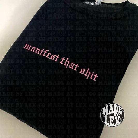 Manifest That Shit Shirt - Embroidered