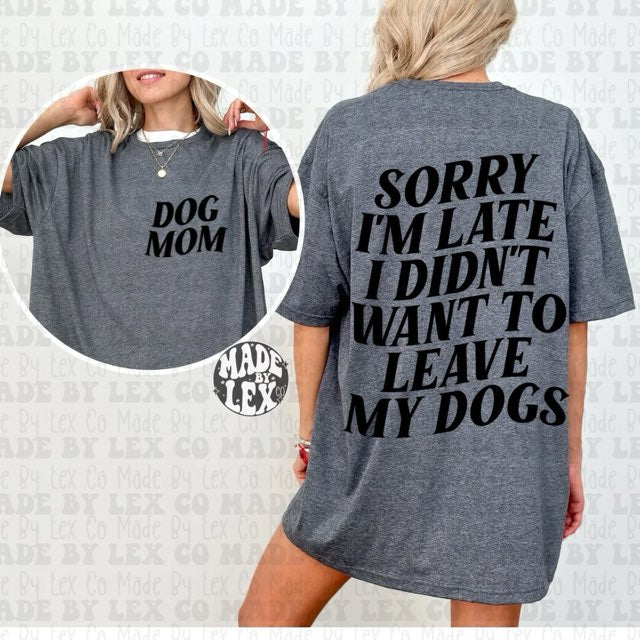 Sorry I'm Late/Dog(s) Shirt