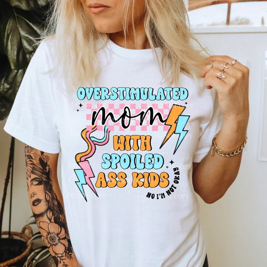 Overstimulated Mom w/ Spoiled Ass Kids Shirt