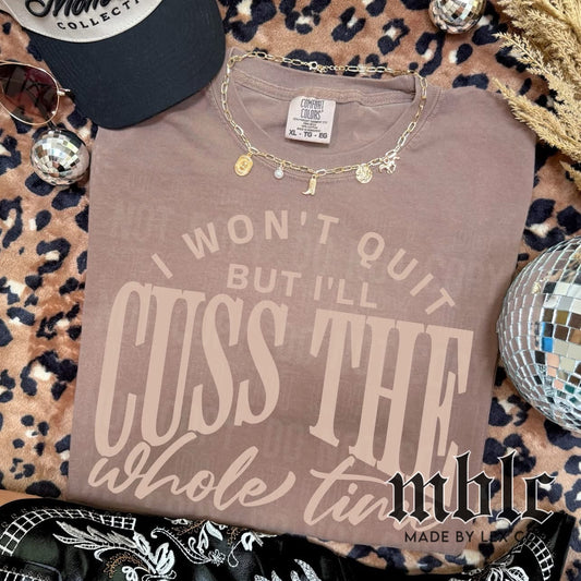 Won't Quit but Cuss the whole time Shirt