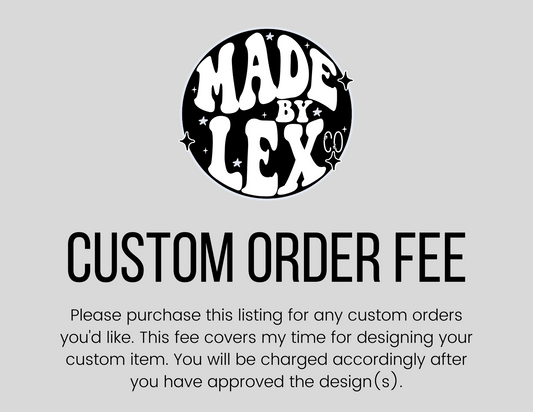 Custom Order Fee *READ DESCRIPTION*