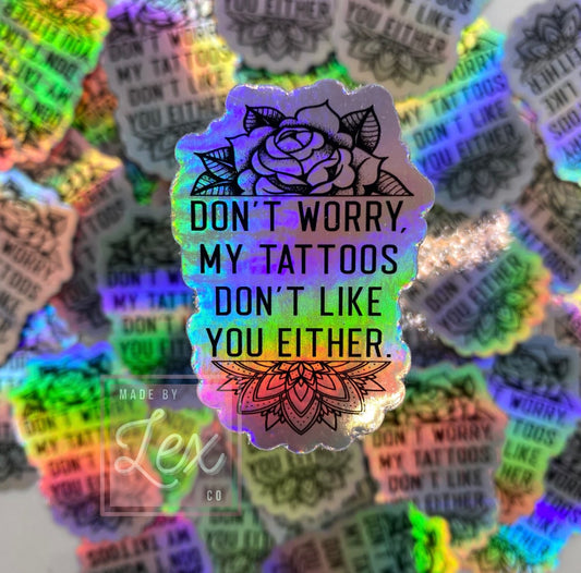 Tats Don't Like You Either Holographic Sticker (RTS)